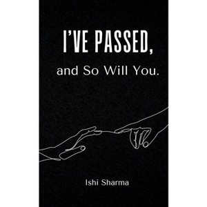 I've Passed, and So Will You. - by  Ishi Sharma (Paperback) - 1 of 1