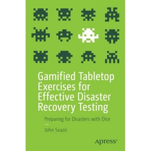 Gamified Tabletop Exercises for Effective Disaster Recovery Testing - by  John Svazic (Paperback) - 1 of 1