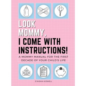Look Mommy, I Come with Instructions! - by  D'Nisha Kidwell (Hardcover) - 1 of 1