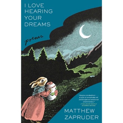 I Love Hearing Your Dreams - by Matthew Zapruder