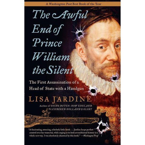 The Awful End Of Prince William The Silent Making History Paperback By Lisa Jardine Paperback - 