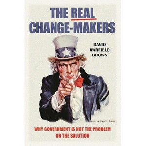 The Real Change-Makers - by  David Brown (Hardcover) - 1 of 1
