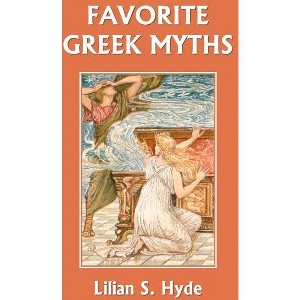 Favorite Greek Myths (Yesterday's Classics) - by  Lilian Stoughton Hyde (Paperback) - 1 of 1