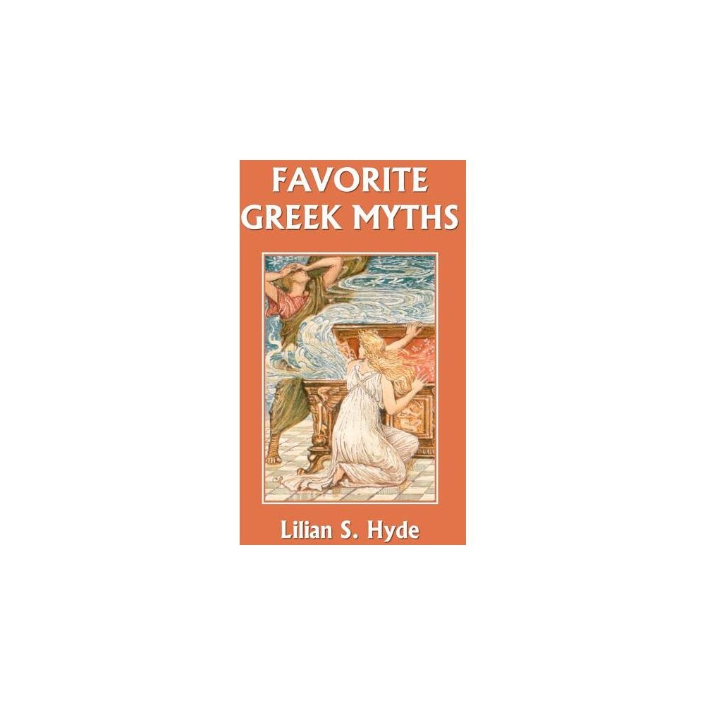 Favorite Greek Myths (Yesterdays Classics) - by Lilian Stoughton Hyde (Paperback)