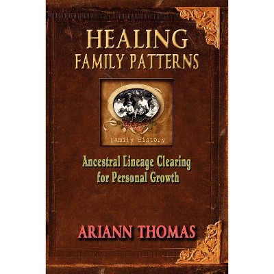 Healing Family Patterns - by  Ariann Thomas (Paperback)