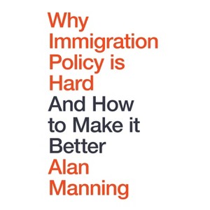 Why Immigration Policy Is Hard - by  Alan Manning (Hardcover) - 1 of 1