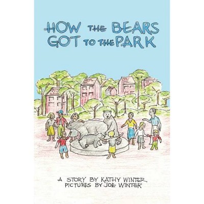 How the Bears Got to the Park - by  Kathy Winter (Paperback)