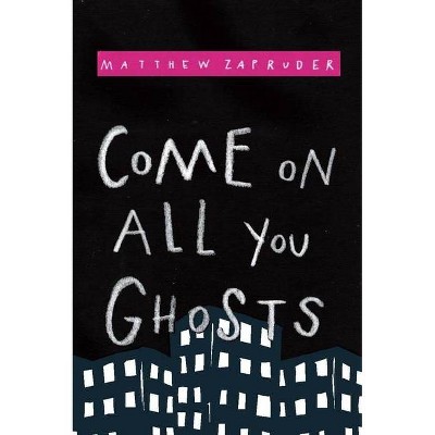 Come on All You Ghosts - by  Matthew Zapruder (Paperback)