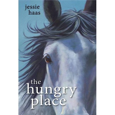 The Hungry Place - by  Jessie Haas (Hardcover)