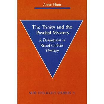 The Trinity and the Paschal Mystery - (New Theology Studies) by  Anne Hunt (Paperback)