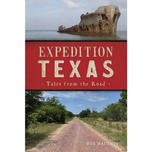 Expedition Texas - (The History Press) by  Bob Mauldin (Paperback) - 1 of 1