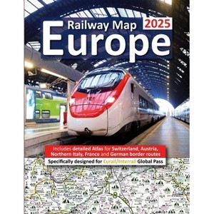 Europe Railway Map 2025 - Features Detailed Atlas for Switzerland and Austria - Designed for Eurail/Interrail Global Pass - by  Caty Ross (Paperback) - 1 of 1