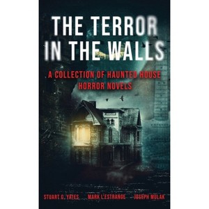 The Terror in the Walls - by  Joseph Mulak & Mark L'Estrange & Stuart G Yates (Hardcover) - 1 of 1