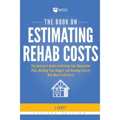 The Book on Estimating Rehab Costs - (Fix-And-Flip) 2nd Edition by  J Scott (Paperback)