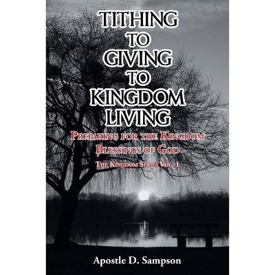 Tithing to Giving to Kingdom Living - by  Apostle D Sampson (Paperback)