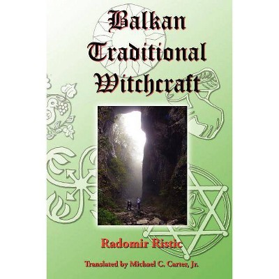 Balkan Traditional Witchcraft - by  Radomir Ristic (Paperback)