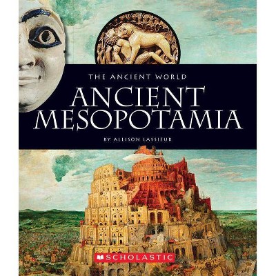 Ancient Mesopotamia (the Ancient World) - by  Allison Lassieur (Paperback)