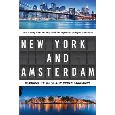 New York and Amsterdam - by  Nancy Foner & Jan Rath & Jan Willem Duyvendak & Rogier Van Reekum (Paperback)