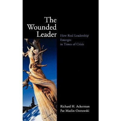 The Wounded Leader - (Jossey-Bass Education) by  Richard H Ackerman & Pat Maslin-Ostrowski (Hardcover)