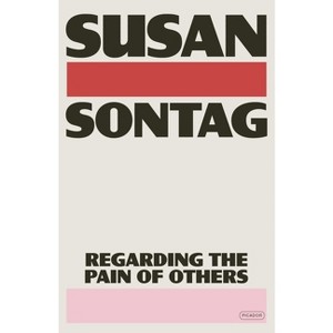 Regarding the Pain of Others - by  Susan Sontag (Paperback) - 1 of 1