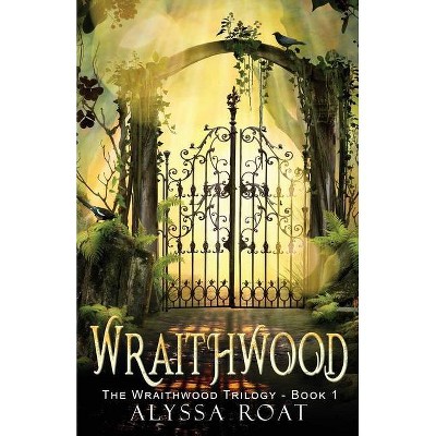 Wraithwood - by  Alyssa Roat (Paperback)