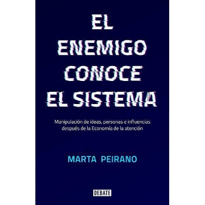 El Enemigo Conoce El Sistema / The Enemy Knows the System - by  Marta Peirano (Paperback)