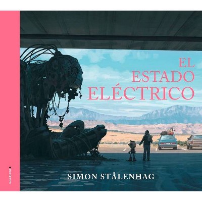 El Estado Electrico - by  Simon Stalenhag (Hardcover)