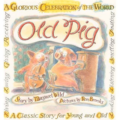 Old Pig - by  Margaret Wild (Hardcover)