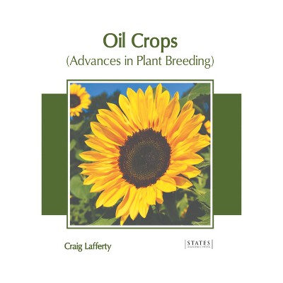 Oil Crops (Advances in Plant Breeding) - by  Craig Lafferty (Hardcover)