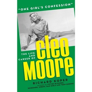 "One Girl's Confession" - The Life and Career of Cleo Moore (hardback) - by  Richard Koper (Hardcover) - 1 of 1