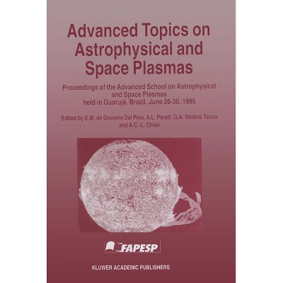 Advanced Topics on Astrophysical and Space Plasmas - by  E M Dal Pino & Dal Pino E M (Hardcover)