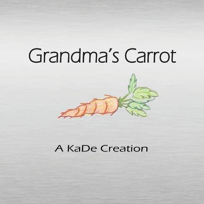 Grandma's Carrot - by  Karen Desue (Paperback)