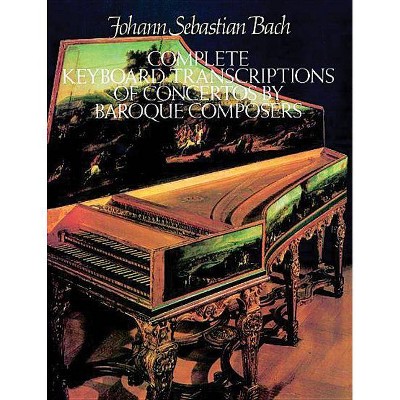 Complete Keyboard Transcriptions of Concertos by Baroque Composers - (Dover Music for Piano) by  Johann Sebastian Bach (Paperback)