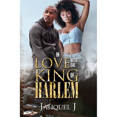 In Love with the King of Harlem - by  Jahquel J (Paperback)