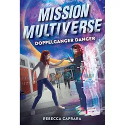 Doppelganger Danger (Mission Multiverse Book 2) - by  Rebecca Caprara (Hardcover)