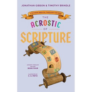 Acrostic of Scripture - (An Acrostic Theology for Kids) by  Timothy Brindle & Jonathan Gibson (Hardcover) - 1 of 1