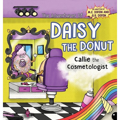 The Adventures of Daisy the Donut - by  M C Dixon & G R Dixon (Hardcover)