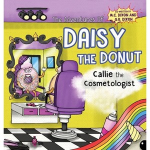 The Adventures of Daisy the Donut - by  M C Dixon & G R Dixon (Hardcover) - 1 of 1