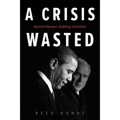 A Crisis Wasted - by  Reed Hundt (Hardcover)