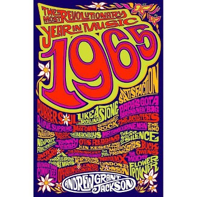 1965: The Most Revolutionary Year in Music - by  Andrew Grant Jackson (Paperback)