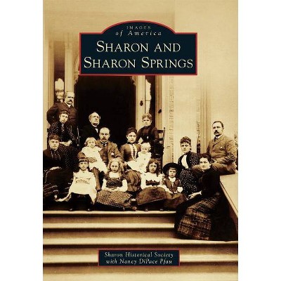 Sharon and Sharon Springs - (Images of America) by  Sharon Historical Society & Nancy Dipace Pfau (Paperback)