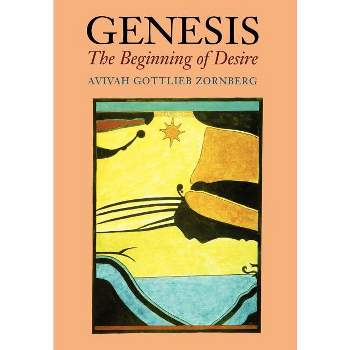 Genesis: The Beginning of Desire - by Aviva Gottlieb Zornberg