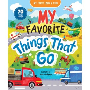 My First Look & Find: My Favorite Things That Go - by  Clever Publishing & Lida Danilova (Hardcover) - 1 of 1