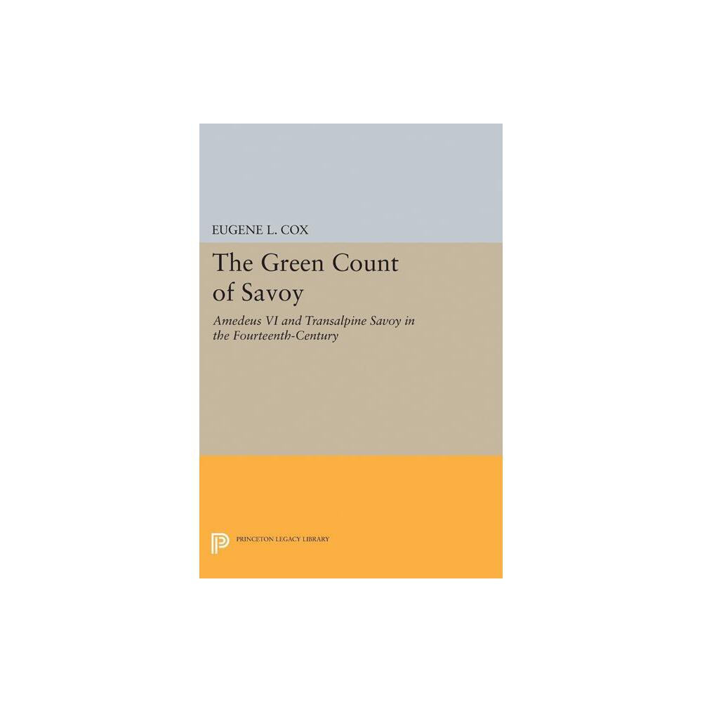 The Green Count of Savoy - (Princeton Legacy Library) by Eugene L Cox (Paperback)