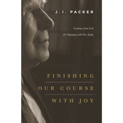 Finishing Our Course with Joy - by  J I Packer (Paperback)