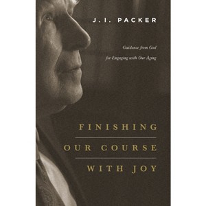 Finishing Our Course with Joy - by  J I Packer (Paperback) - 1 of 1