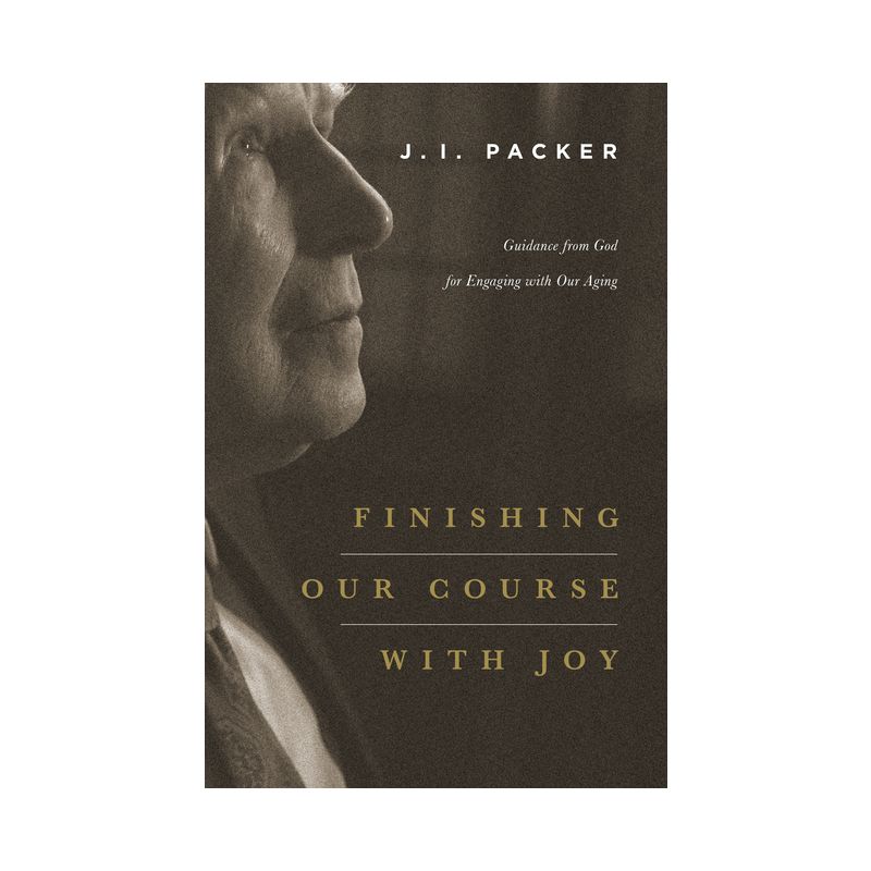 Finishing Our Course with Joy - by  J I Packer (Paperback), 1 of 2