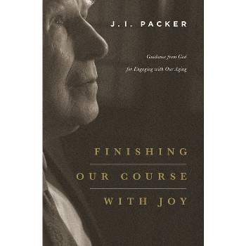Finishing Our Course with Joy - by  J I Packer (Paperback)