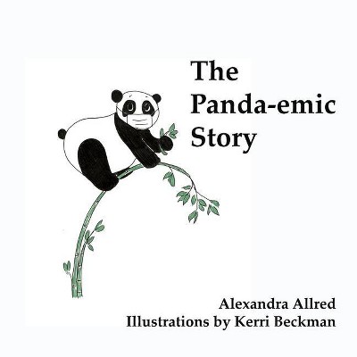 The Panda-emic Story - by  Alexandra Allred (Paperback)