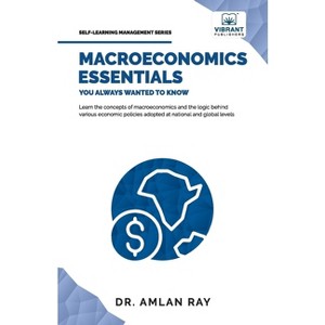 Macroeconomics Essentials You Always Wanted to Know - (Self-Learning Management) by  Ray & Vibrant Publishers (Paperback) - 1 of 1